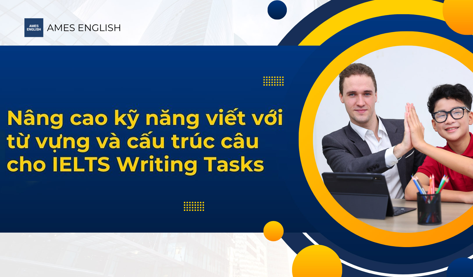 bi-quyet-nang-cao-ky-nang-viet-voi-tu-vung-va-cau-truc-cau-cho-IELTS Writing Tasks