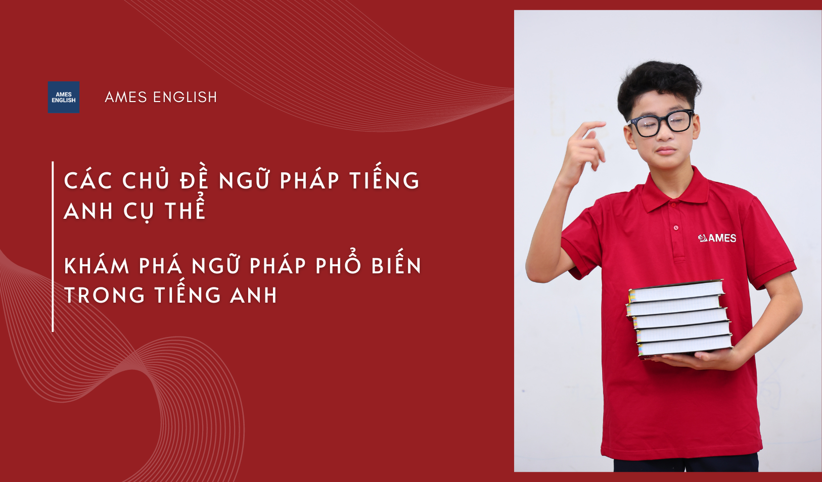 kham-pha-cac-chu-de-ngu-phap-tieng-anh-cu-the-ames